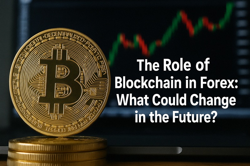 The Role of Blockchain in Forex - What Could Change in the Future